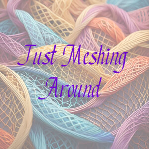 Just Meshing Around